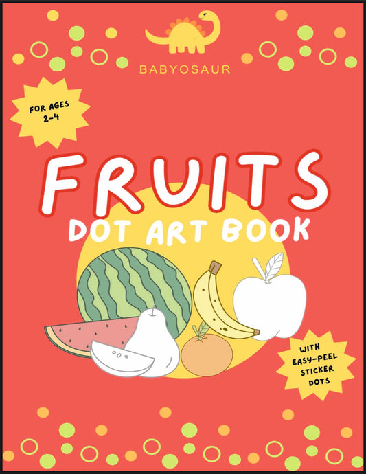 Babyosaur Fruits Dot Sticker Activity Book for Kids (2+ Years) | 20+ Pages with 2500+ Colorful Dot Stickers (12 Colors) | Fine Motor Skill & Learning Activity | Mess-Free, Screen-Free Toddler Activity Book